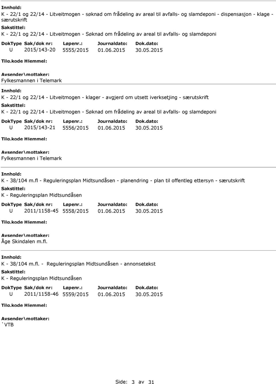 2015 Fylkesmannen i Telemark K - 22/1 og 22/14 - Litveitmogen - klager - avgjerd om utsett iverksetjing - særutskrift K - 22/1 og 22/14 - Litveitmogen - Søknad om frådeling av areal til avfalls- og