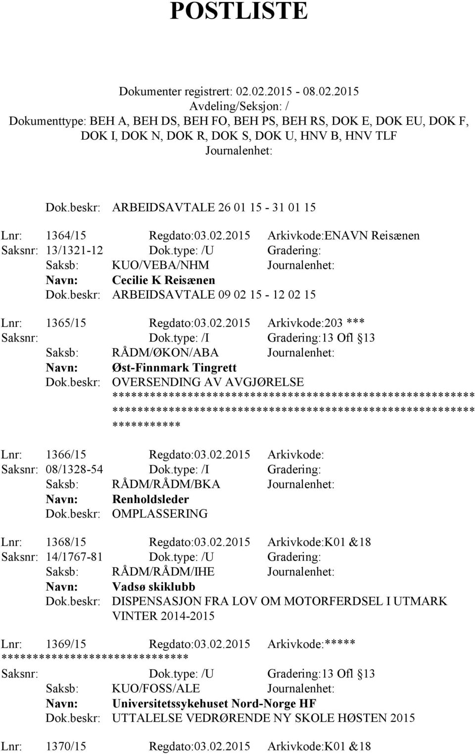 beskr: OVERSENDING AV AVGJØRELSE **************************** **************************** *********** Lnr: 1366/15 Regdato:03.02.2015 Arkivkode: Saksnr: 08/1328-54 Dok.