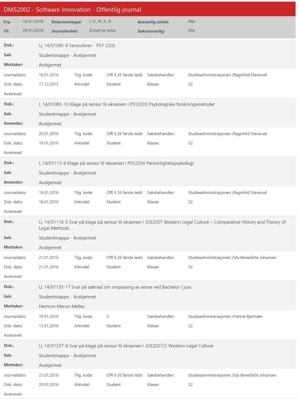 dato: Arkivdel: Student, 14/01116-5 Svar på klage på sensur til eksamen i JS2007 Western Legal Culture Comparative History and Theory of Legal Methods, 14/01135-17 Svar på søknad om innpassing av