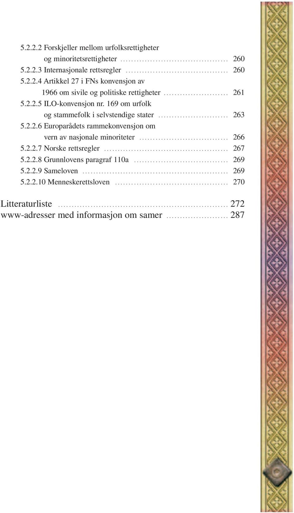 ................................ 266 5.2.2.7 Norske rettsregler.............................................. 267 5.2.2.8 Grunnlovens paragraf 110a................................... 269 5.2.2.9 Sameloven.