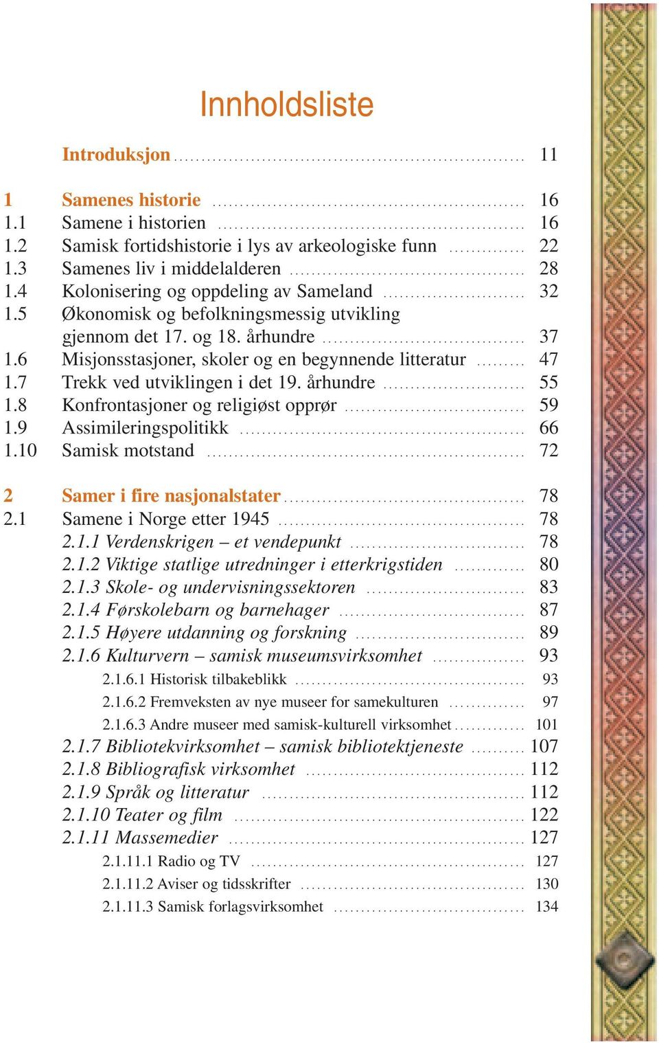 4 Kolonisering og oppdeling av Sameland.......................... 32 1.5 Økonomisk og befolkningsmessig utvikling gjennom det 17. og 18. århundre..................................... 37 1.