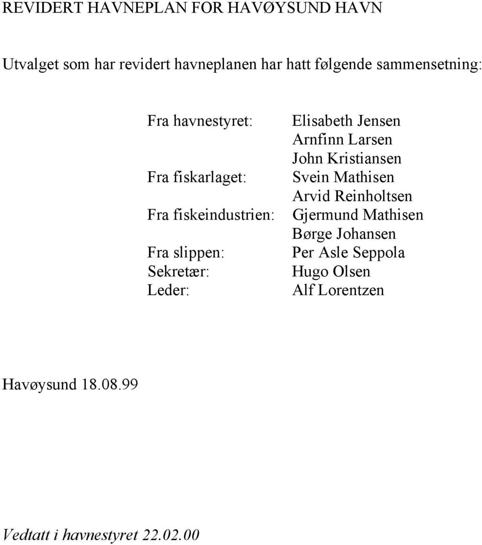 Elisabeth Jensen Arnfinn Larsen John Kristiansen Svein Mathisen Arvid Reinholtsen Gjermund Mathisen