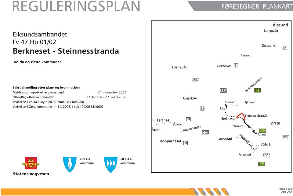 mars 2006 Vedteken i Volda k.styre 28.09.2006, sak 0080/06 Vedteken i Ørsta kommune 14.11.