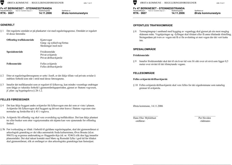 14.11.2006 Ørsta kommunestyre GENERELT 1 Det regulerte området er på plankartet vist med reguleringsgrense.