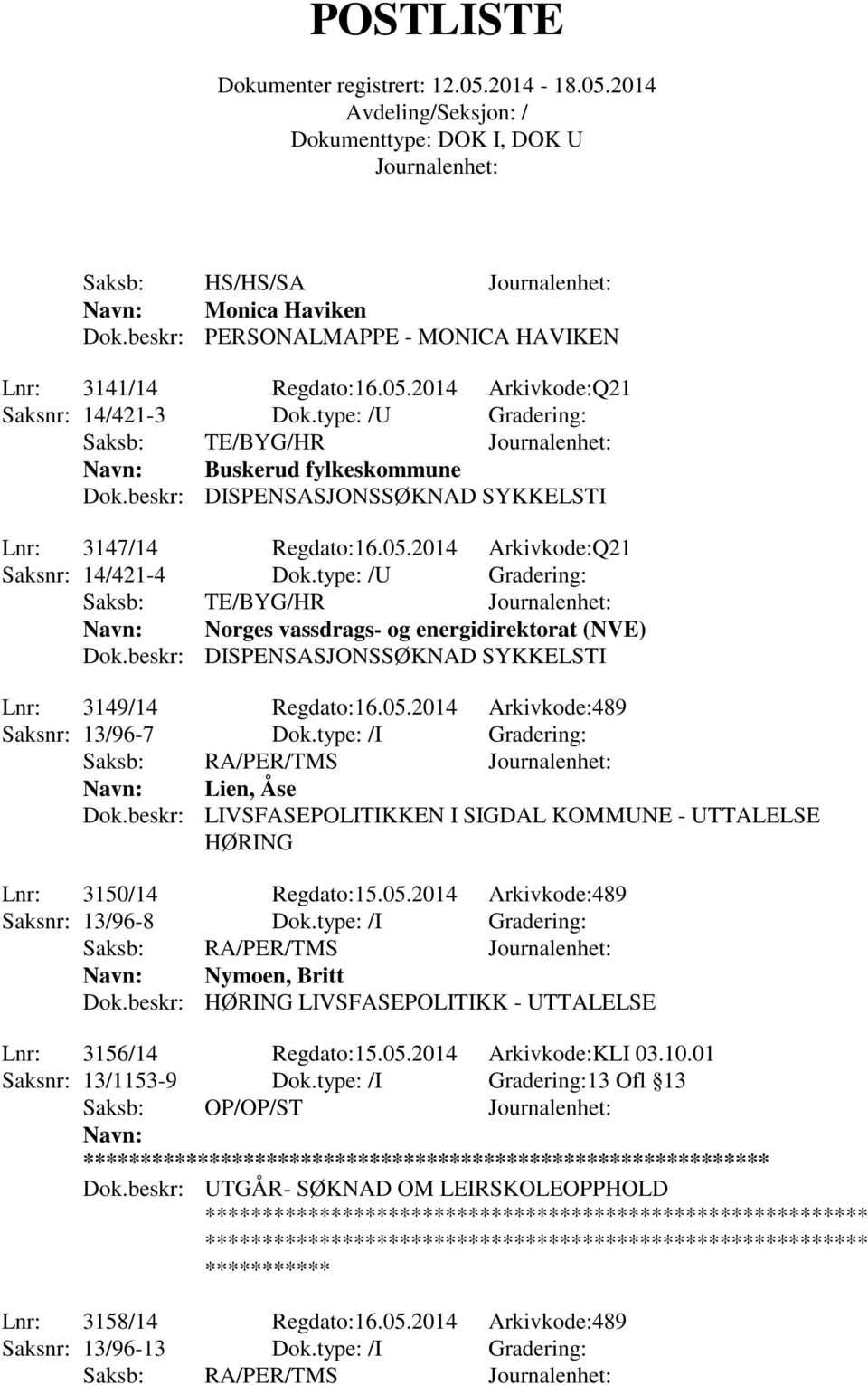 beskr: DISPENSASJONSSØKNAD SYKKELSTI Lnr: 3149/14 Regdato:16.05.2014 Arkivkode:489 Saksnr: 13/96-7 Dok.type: /I Gradering: Lien, Åse Dok.