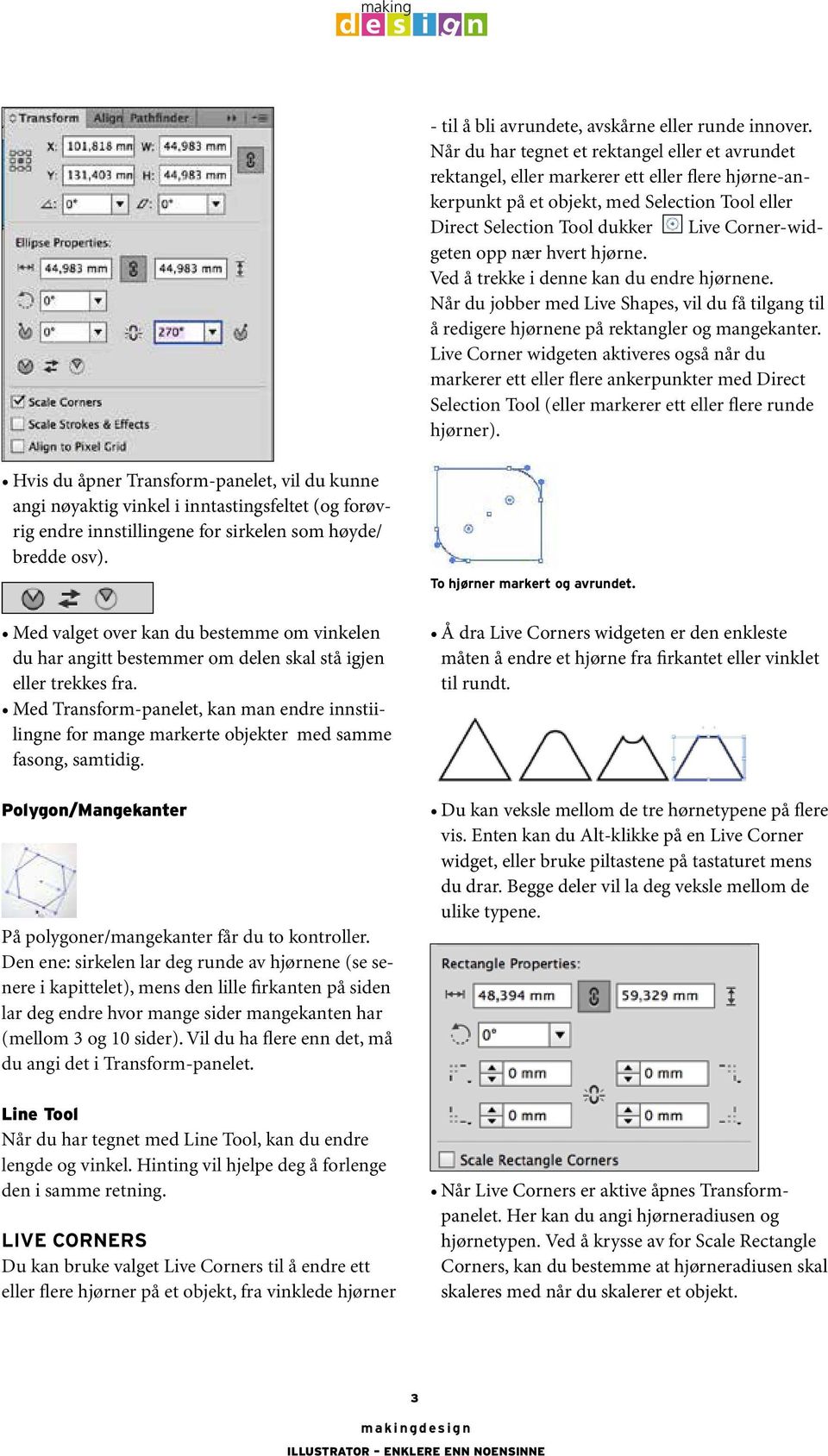 hjøre. Ved å trekke i dee ka du edre hjøree. Når du jobber med Live Shapes, vil du få tila til å rediere hjøree på rektaler o maekater.