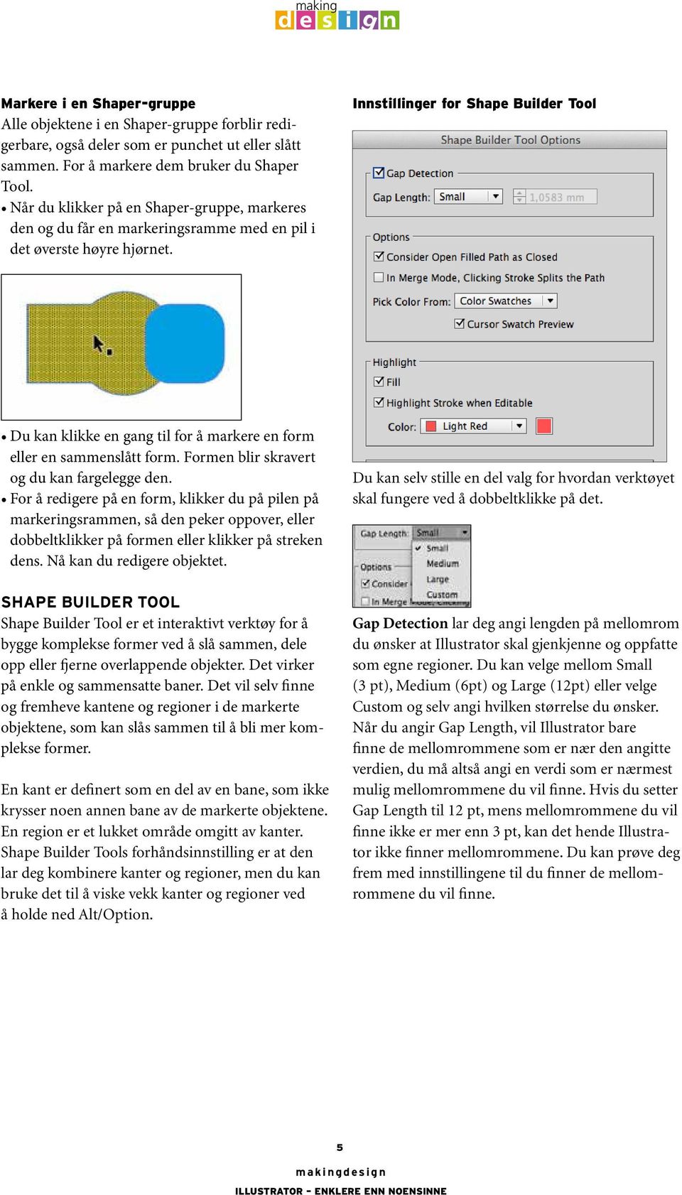 Istillier for Shape Builder Tool Du ka klikke e a til for å markere e form eller e sammeslått form. Forme blir skravert o du ka farelee de.