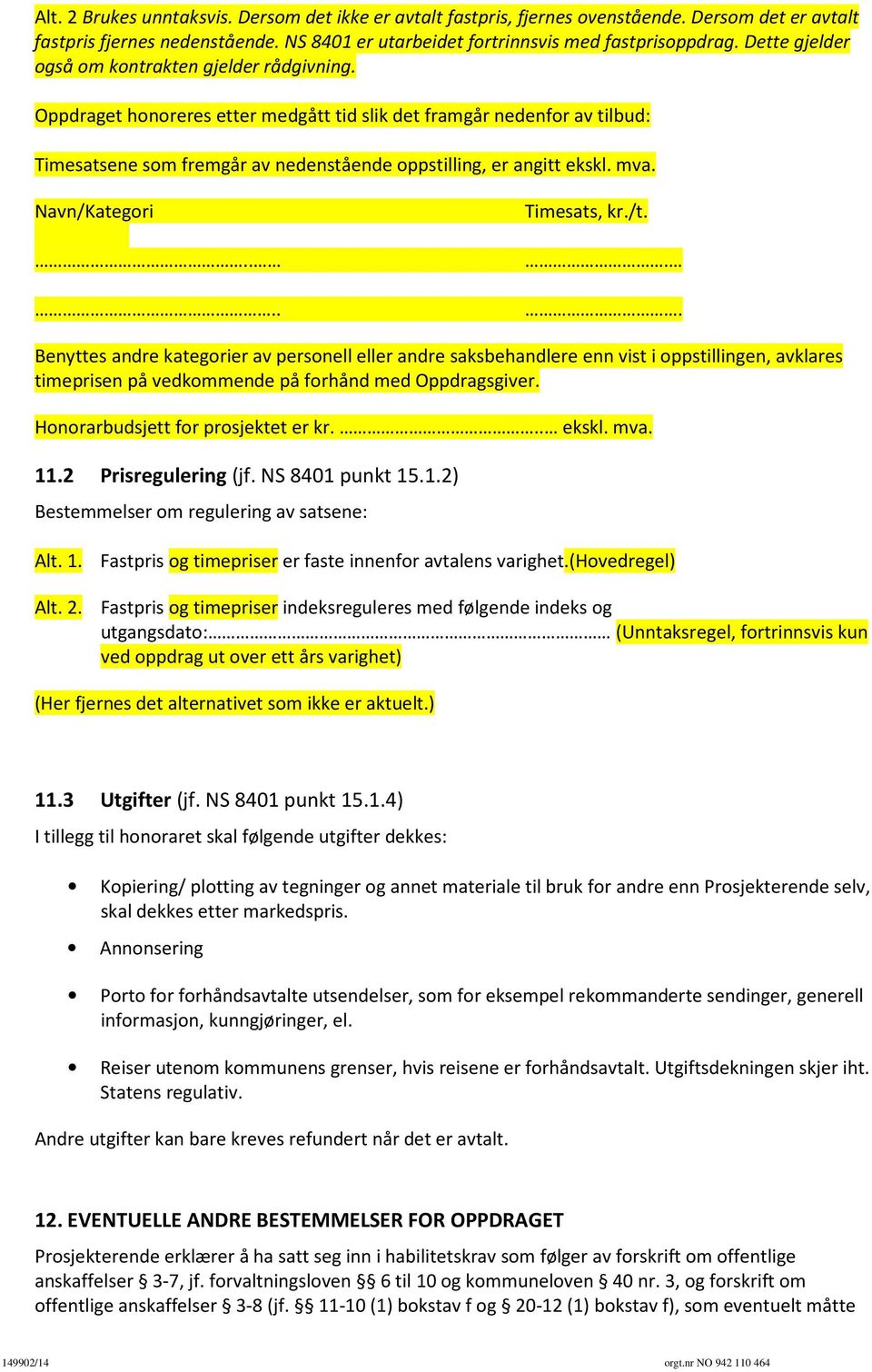 mva. Navn/Kategori.... Timesats, kr./t... Benyttes andre kategorier av personell eller andre saksbehandlere enn vist i oppstillingen, avklares timeprisen på vedkommende på forhånd med Oppdragsgiver.