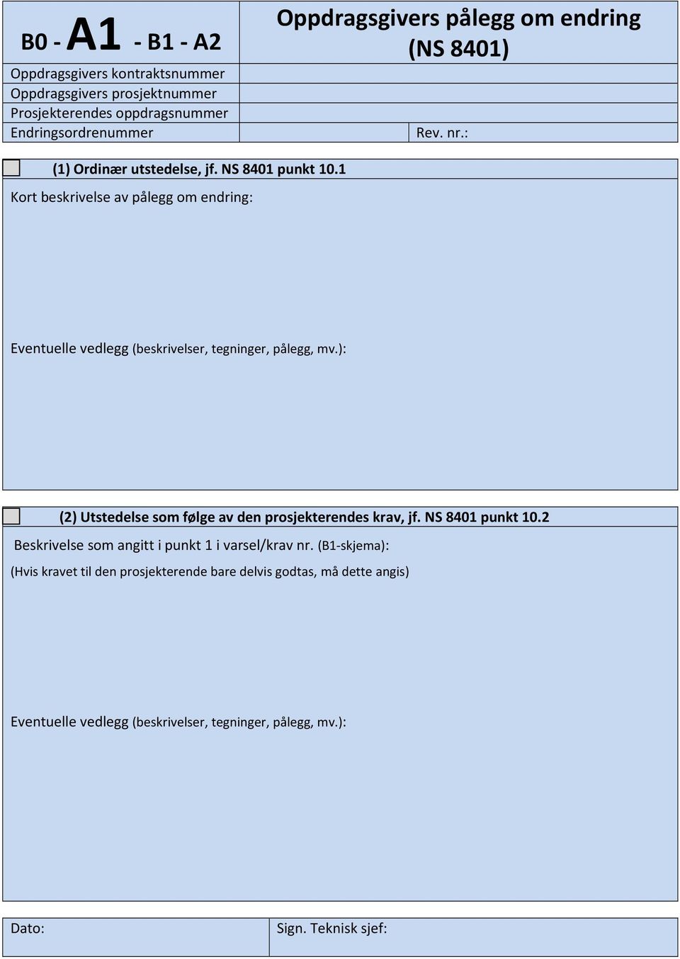 1 Kort beskrivelse av pålegg om endring: Eventuelle vedlegg (beskrivelser, tegninger, pålegg, mv.): (2) Utstedelse som følge av den prosjekterendes krav, jf.