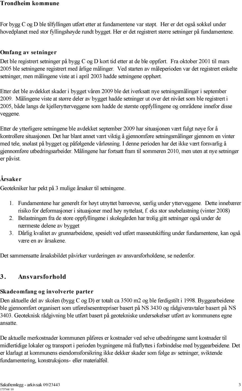 Fra oktober 2001 til mars 2005 ble setningene registrert med årlige målinger.