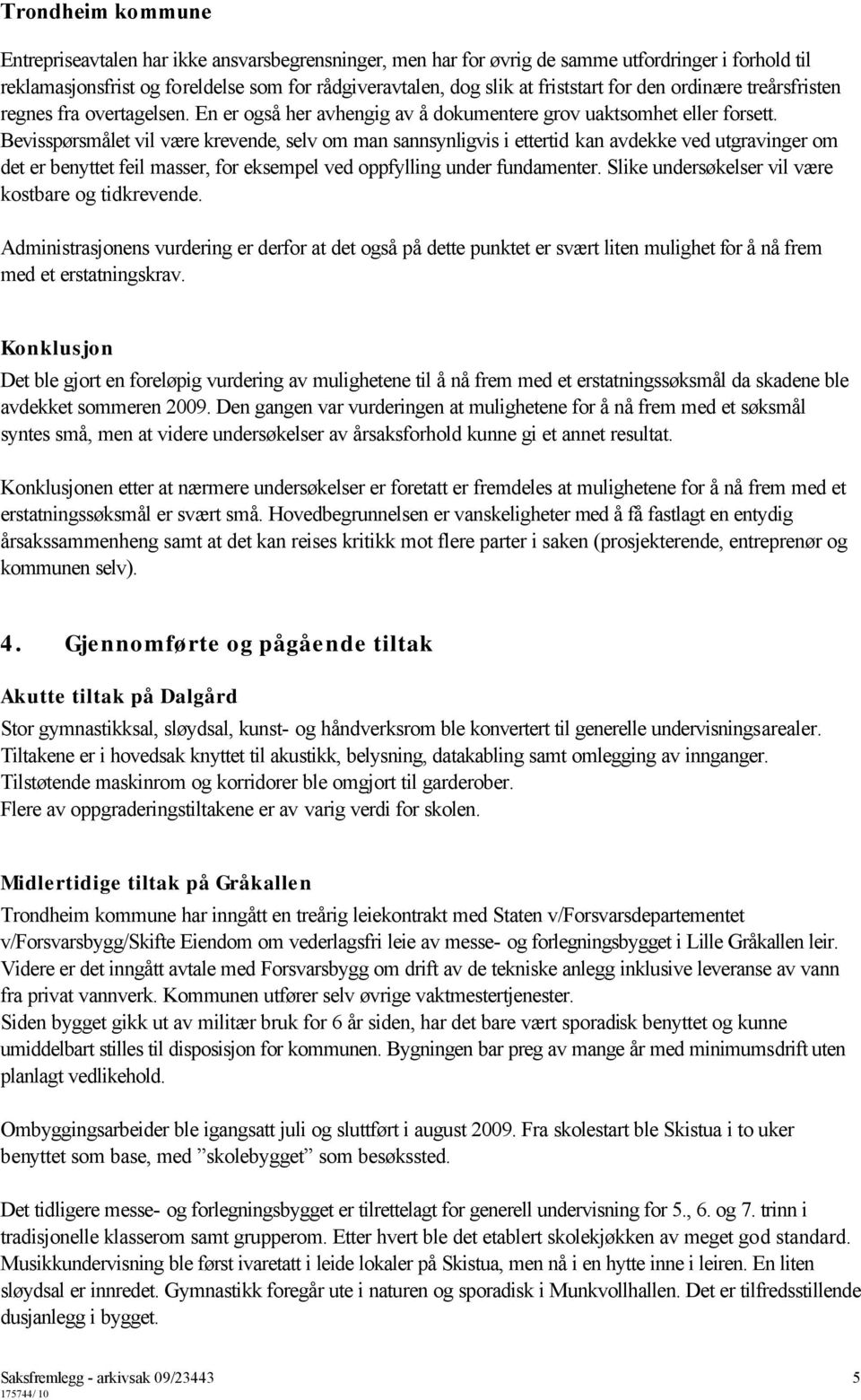 Bevisspørsmålet vil være krevende, selv om man sannsynligvis i ettertid kan avdekke ved utgravinger om det er benyttet feil masser, for eksempel ved oppfylling under fundamenter.