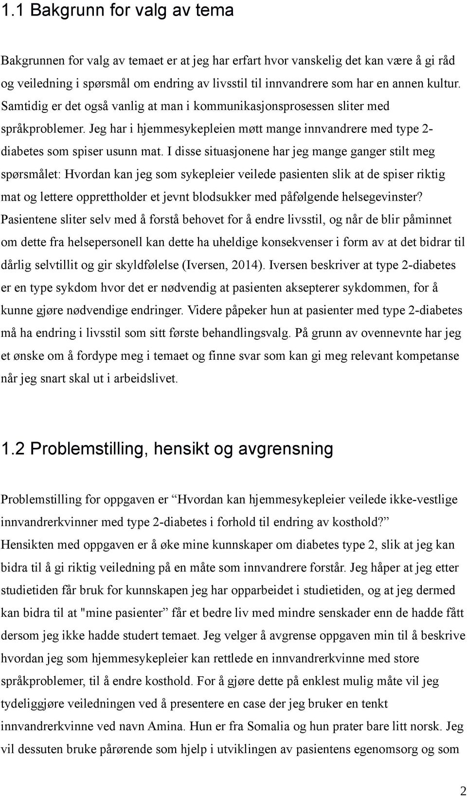 I disse situasjonene har jeg mange ganger stilt meg spørsmålet: Hvordan kan jeg som sykepleier veilede pasienten slik at de spiser riktig mat og lettere opprettholder et jevnt blodsukker med