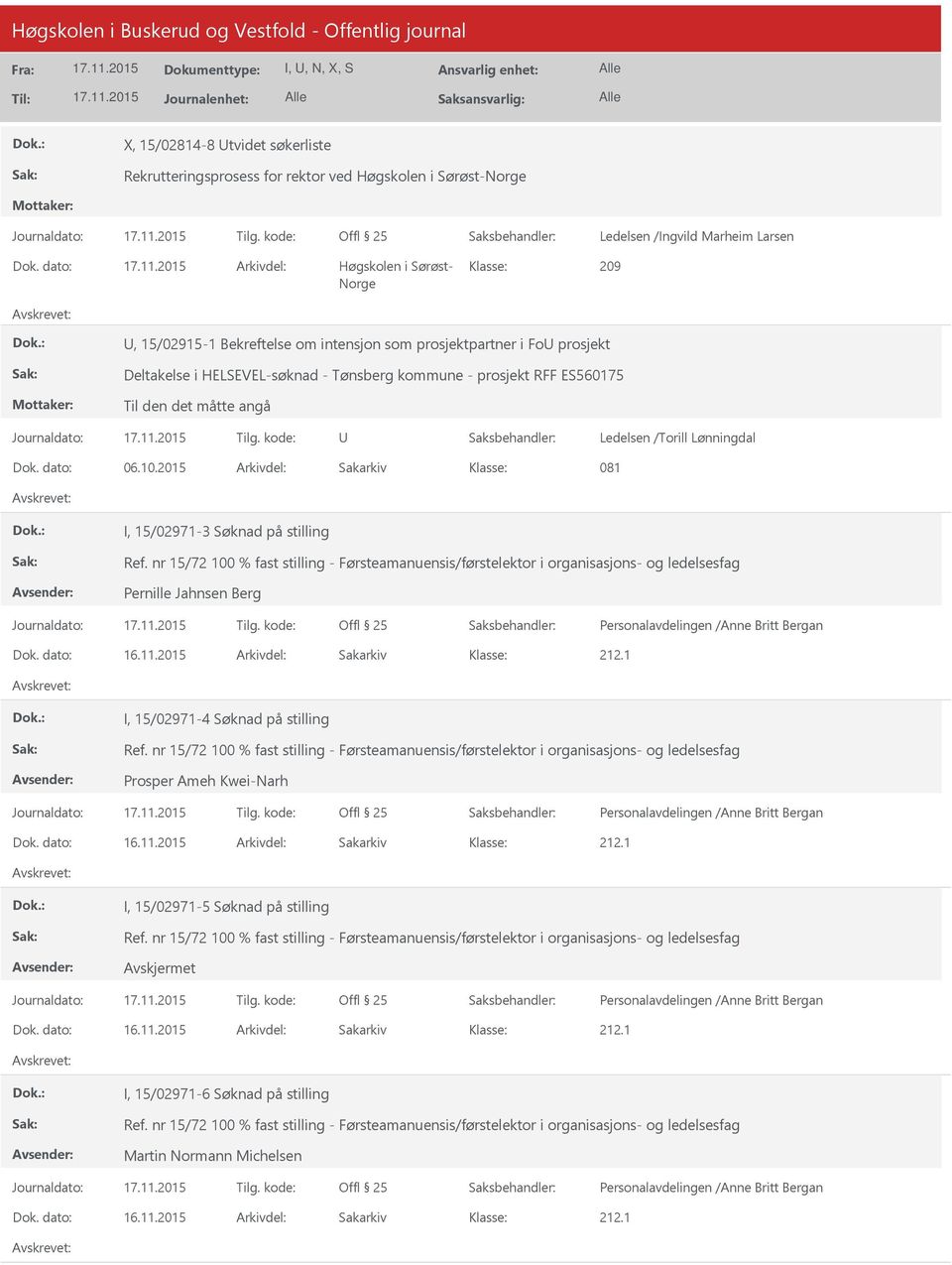 angå Ledelsen /Torill Lønningdal Dok. dato: 06.10.2015 Arkivdel: Sakarkiv 081 I, 15/971-3 Søknad på stilling Ref.