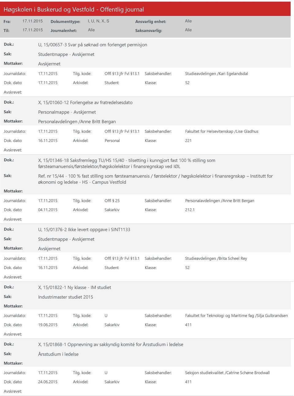 2015 Arkivdel: Personal 221 X, 15/01346-18 Saksfremlegg T/HS 15/40 - tilsetting i kunngjort fast 100 % stilling som førsteamanuensis/førstelektor/høgskolelektor i finansregnskap ved IØL Ref.