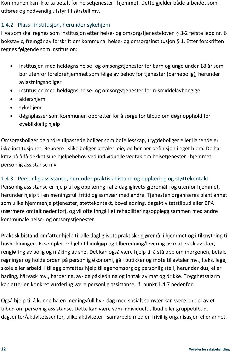 6 bokstav c, fremgår av forskrift om kommunal helse- og omsorgsinstitusjon 1.