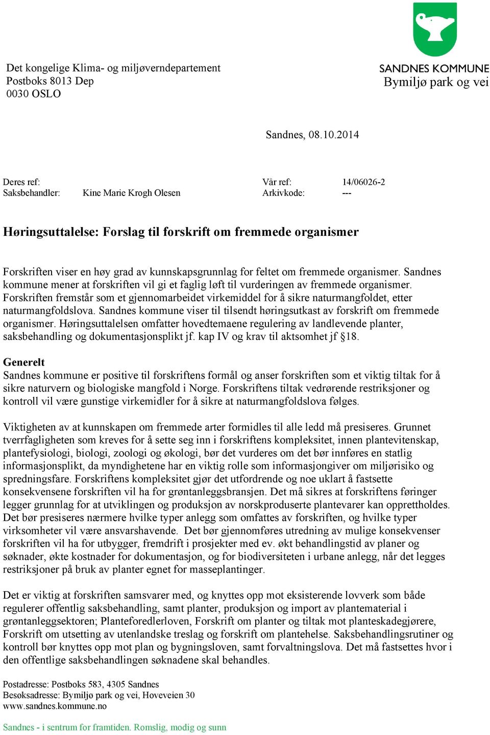 kunnskapsgrunnlag for feltet om fremmede organismer. Sandnes kommune mener at forskriften vil gi et faglig løft til vurderingen av fremmede organismer.