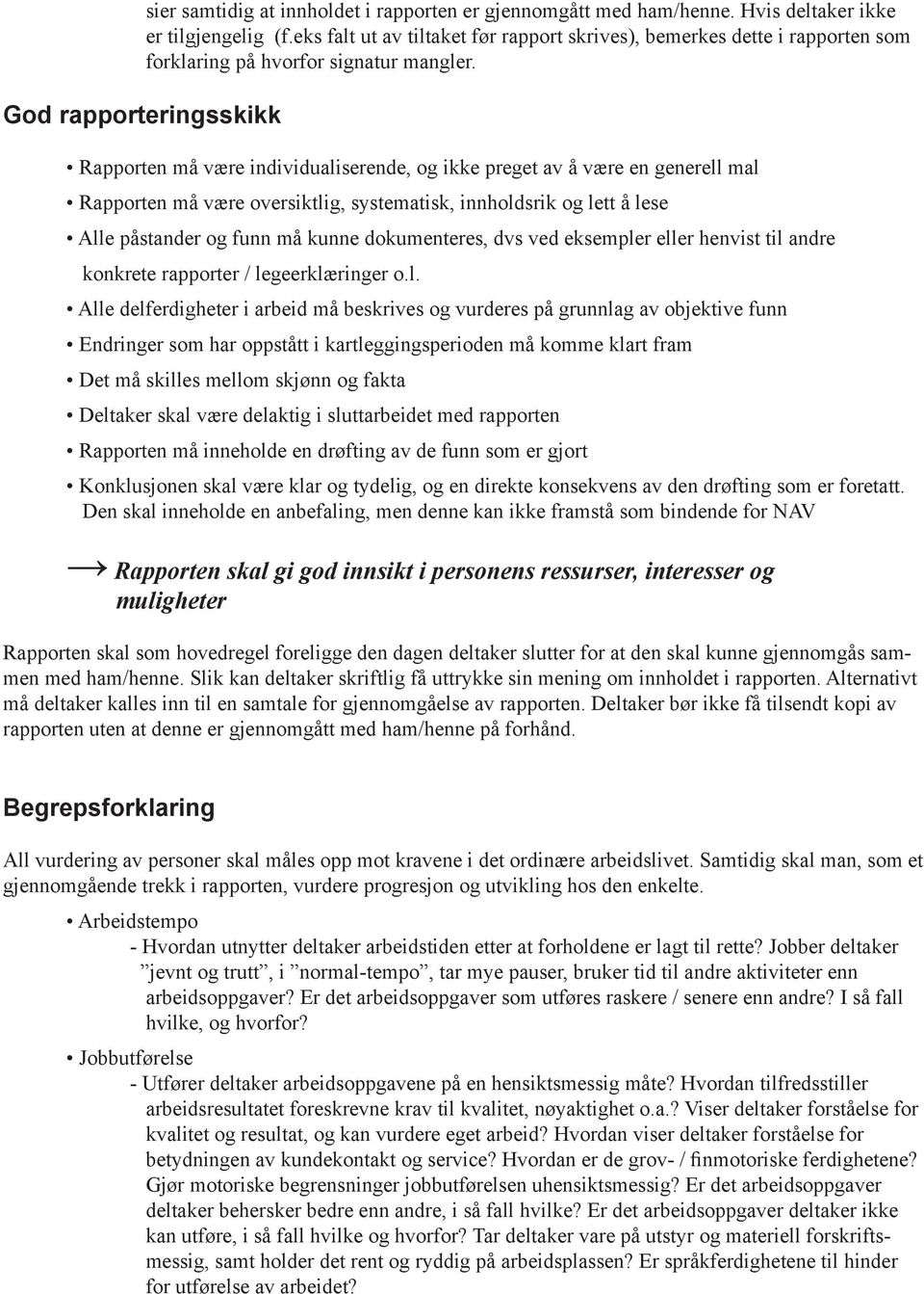 Rapporten må være individualiserende, og ikke preget av å være en generell mal Rapporten må være oversiktlig, systematisk, innholdsrik og lett å lese Alle påstander og funn må kunne dokumenteres, dvs