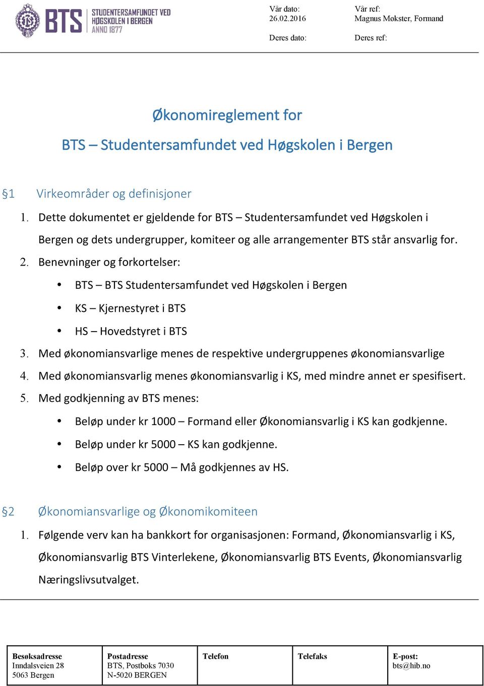Benevninger og forkortelser: BTS BTS Studentersamfundet ved Høgskolen i Bergen KS Kjernestyret i BTS HS Hovedstyret i BTS 3.