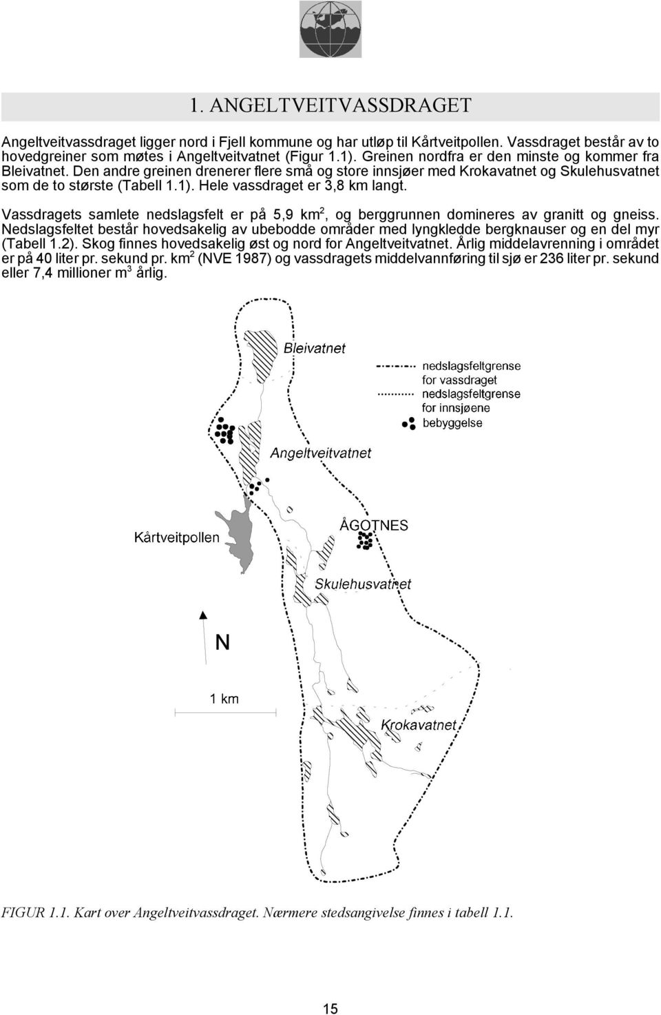 Hele vassdraget er 3,8 km langt. Vassdragets samlete nedslagsfelt er på 5,9 km 2, og berggrunnen domineres av granitt og gneiss.