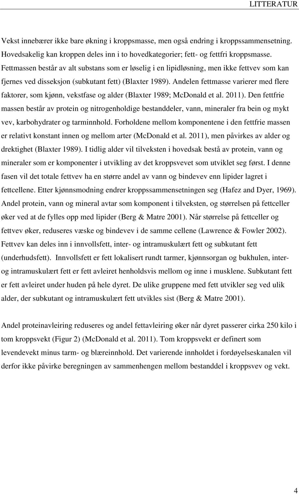 Andelen fettmasse varierer med flere faktorer, som kjønn, vekstfase og alder (Blaxter 1989; McDonald et al. 2011).