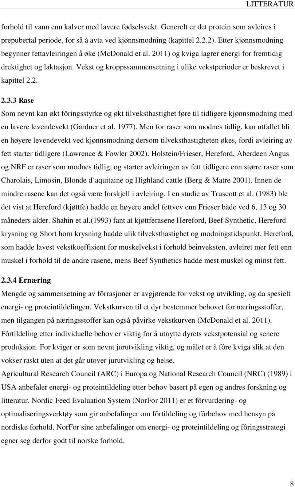 Vekst og kroppssammensetning i ulike vekstperioder er beskrevet i kapittel 2.2. 2.3.