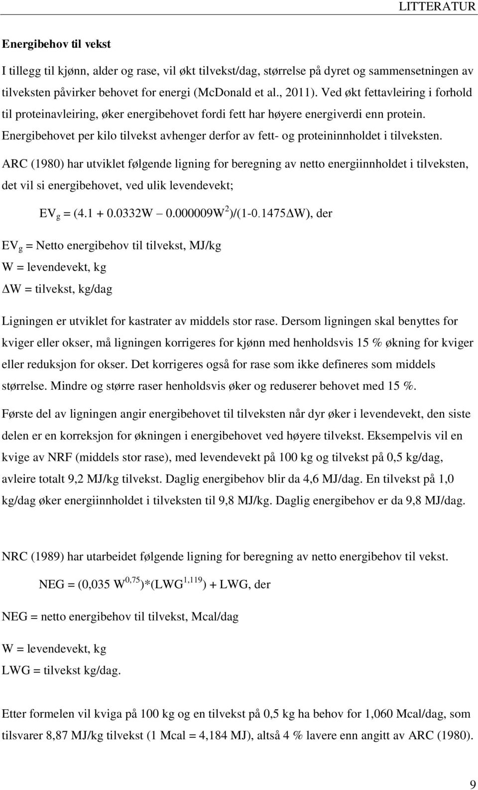 Energibehovet per kilo tilvekst avhenger derfor av fett- og proteininnholdet i tilveksten.