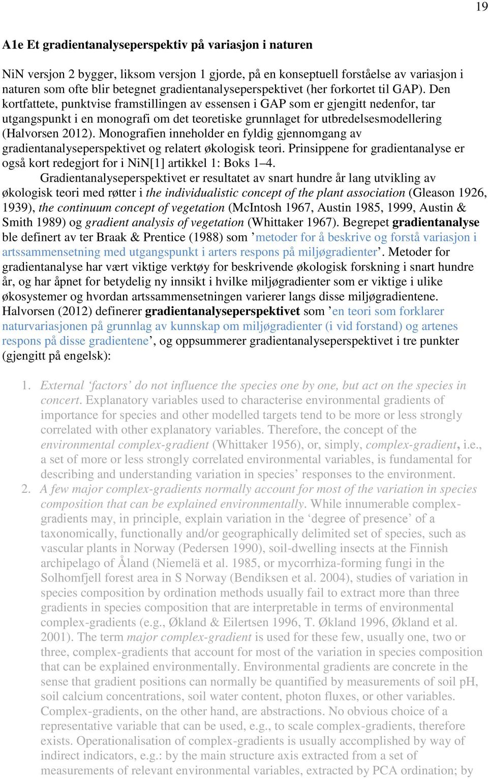 Den kortfattete, punktvise framstillingen av essensen i GAP som er gjengitt nedenfor, tar utgangspunkt i en monografi om det teoretiske grunnlaget for utbredelsesmodellering (Halvorsen 2012).