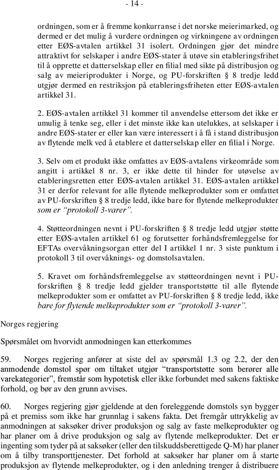meieriprodukter i Norge, og PU-forskriften 8 tredje ledd utgjør dermed en restriksjon på etableringsfriheten etter EØS-avtalen artikkel 31. 2.