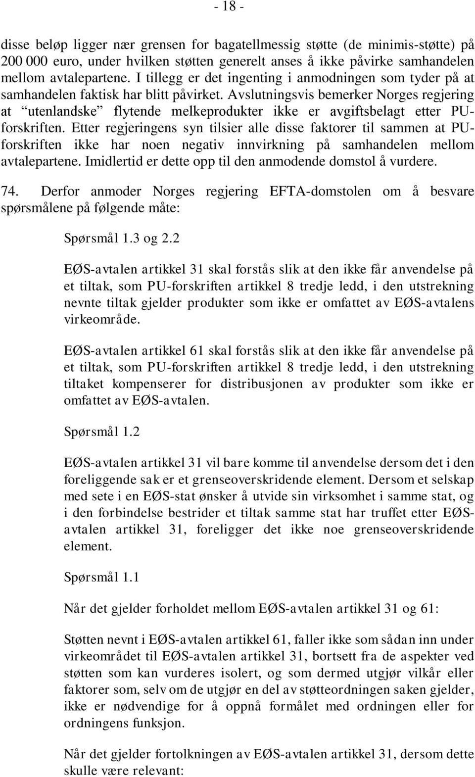 Avslutningsvis bemerker Norges regjering at utenlandske flytende melkeprodukter ikke er avgiftsbelagt etter PUforskriften.