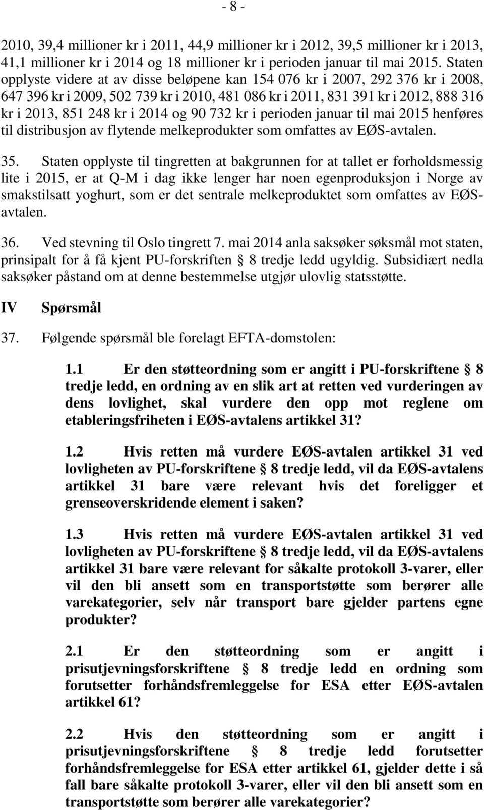 og 90 732 kr i perioden januar til mai 2015 henføres til distribusjon av flytende melkeprodukter som omfattes av EØS-avtalen. 35.