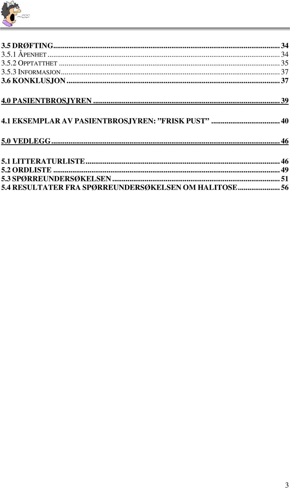 1 EKSEMPLAR AV PASIENTBROSJYREN: FRISK PUST... 40 5.0 VEDLEGG... 46 5.