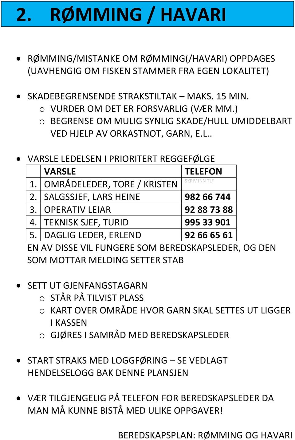 SALGSSJEF, LARS HEINE 982 66 744 3. OPERATIV LEIAR 92 88 73 88 4. TEKNISK SJEF, TURID 995 33 901 5.