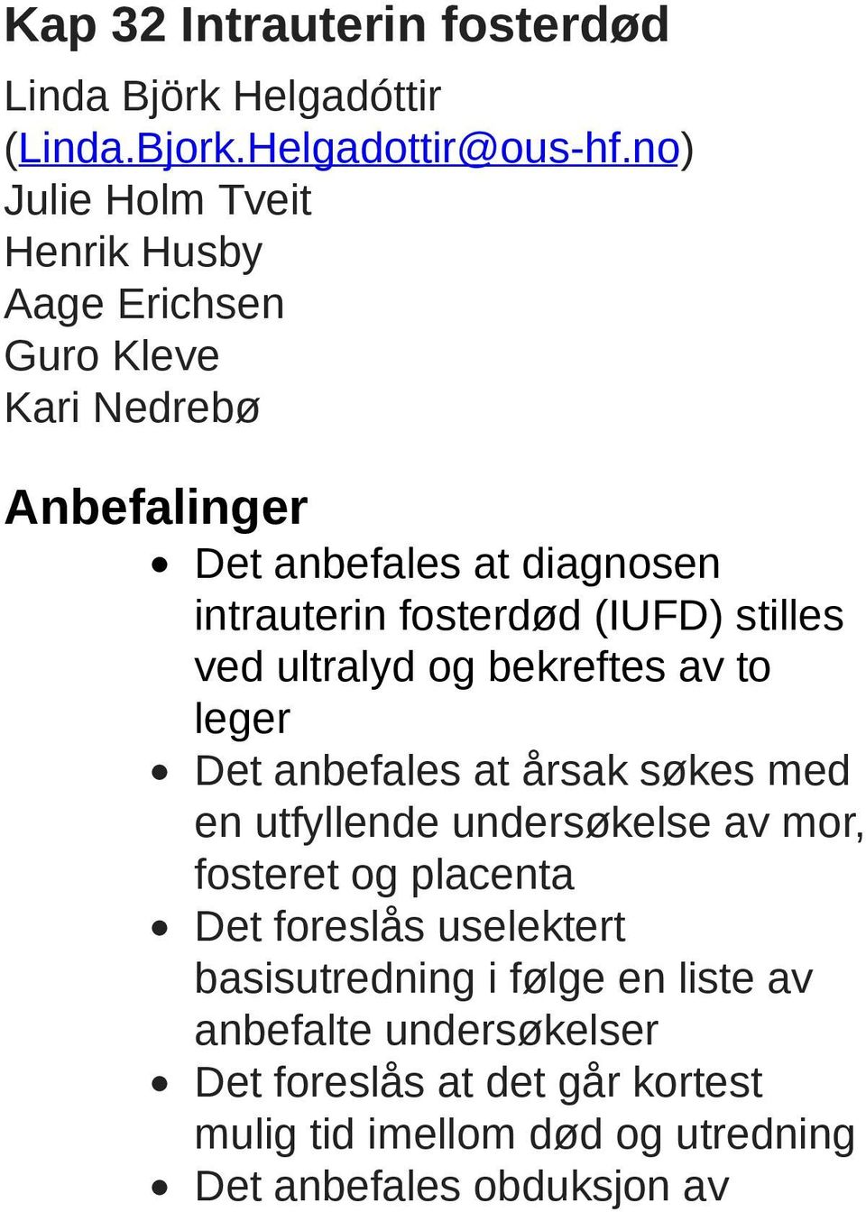 (IUFD) stilles ved ultralyd og bekreftes av to leger Det anbefales at årsak søkes med en utfyllende undersøkelse av mor, fosteret og