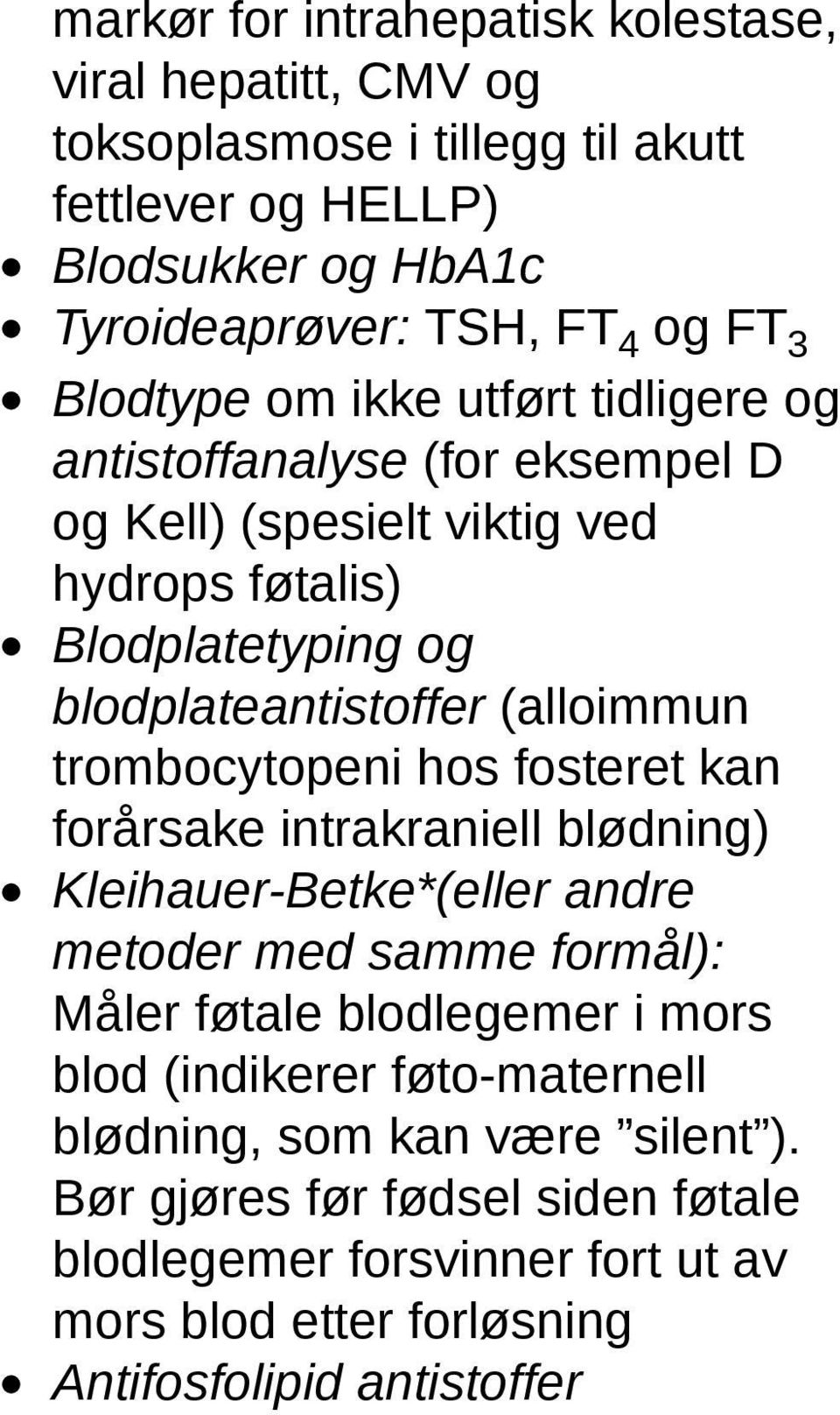 trombocytopeni hos fosteret kan forårsake intrakraniell blødning) Kleihauer-Betke*(eller andre metoder med samme formål): Måler føtale blodlegemer i mors blod