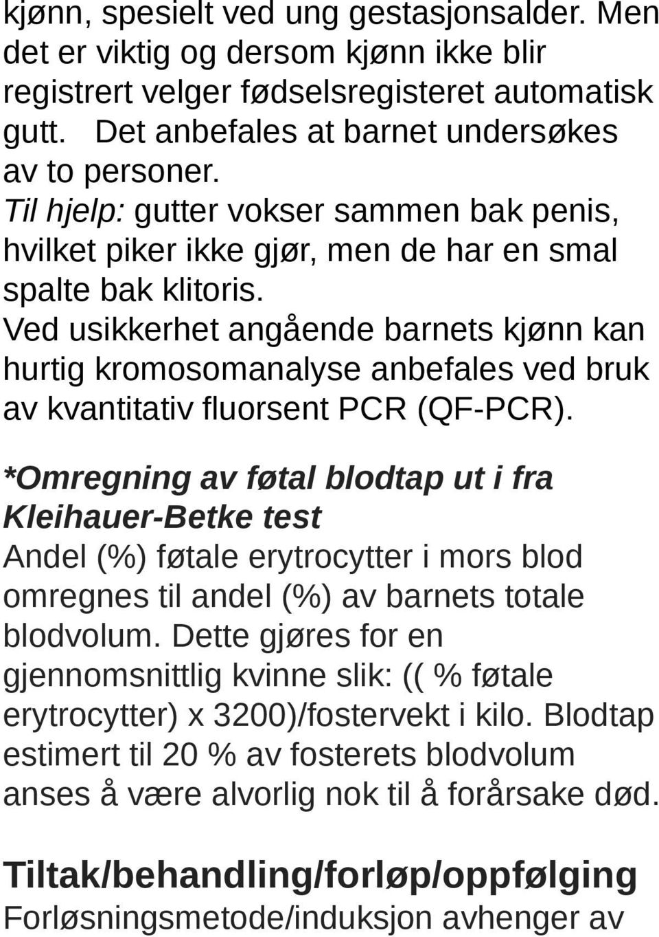 Ved usikkerhet angående barnets kjønn kan hurtig kromosomanalyse anbefales ved bruk av kvantitativ fluorsent PCR (QF-PCR).