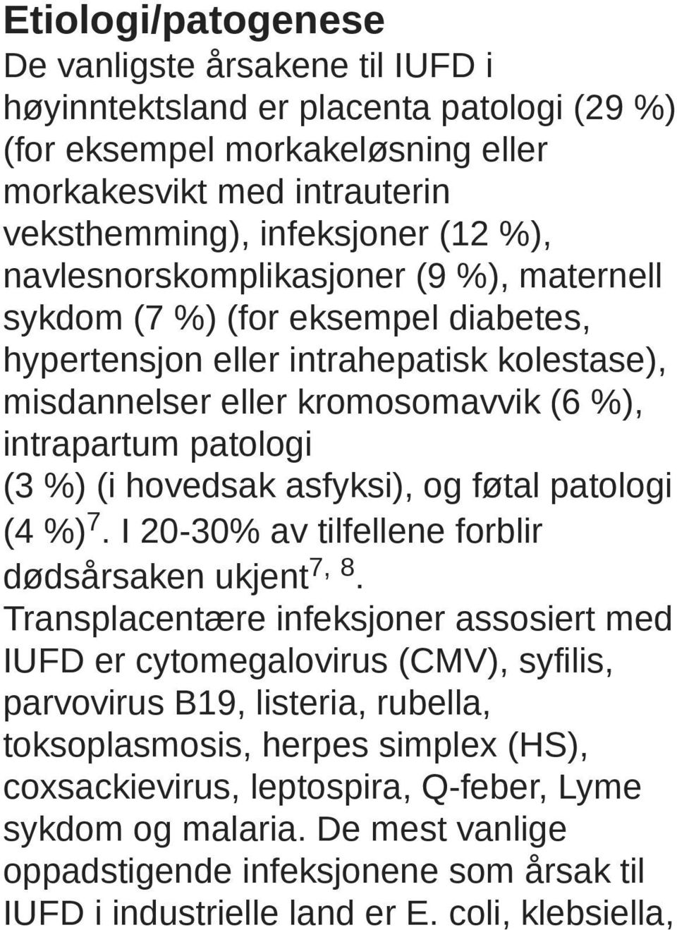 hovedsak asfyksi), og føtal patologi (4 %) 7. I 20-30% av tilfellene forblir dødsårsaken ukjent 7, 8.