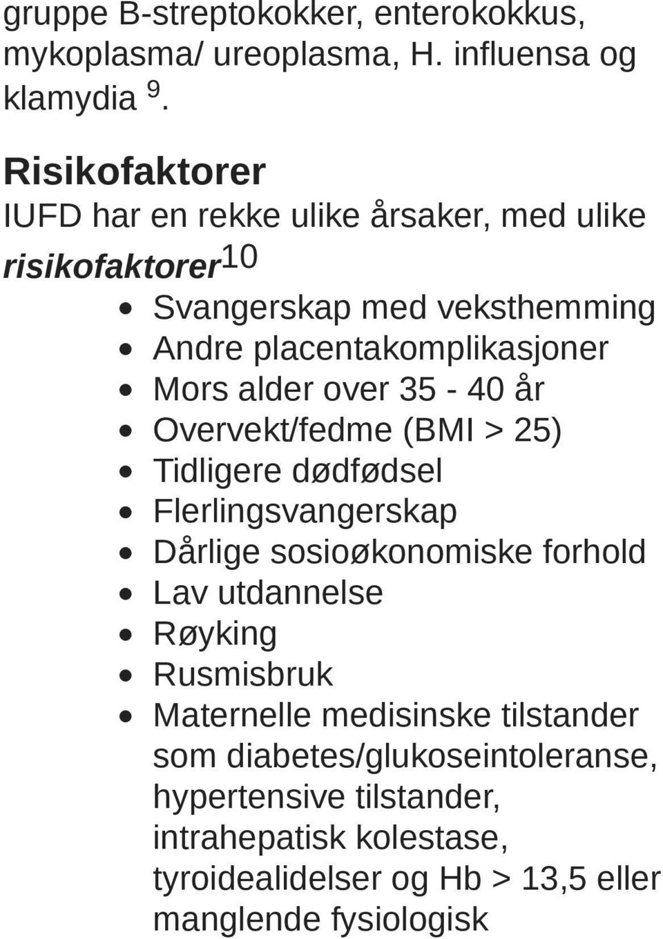 alder over 35-40 år Overvekt/fedme (BMI > 25) Tidligere dødfødsel Flerlingsvangerskap Dårlige sosioøkonomiske forhold Lav utdannelse