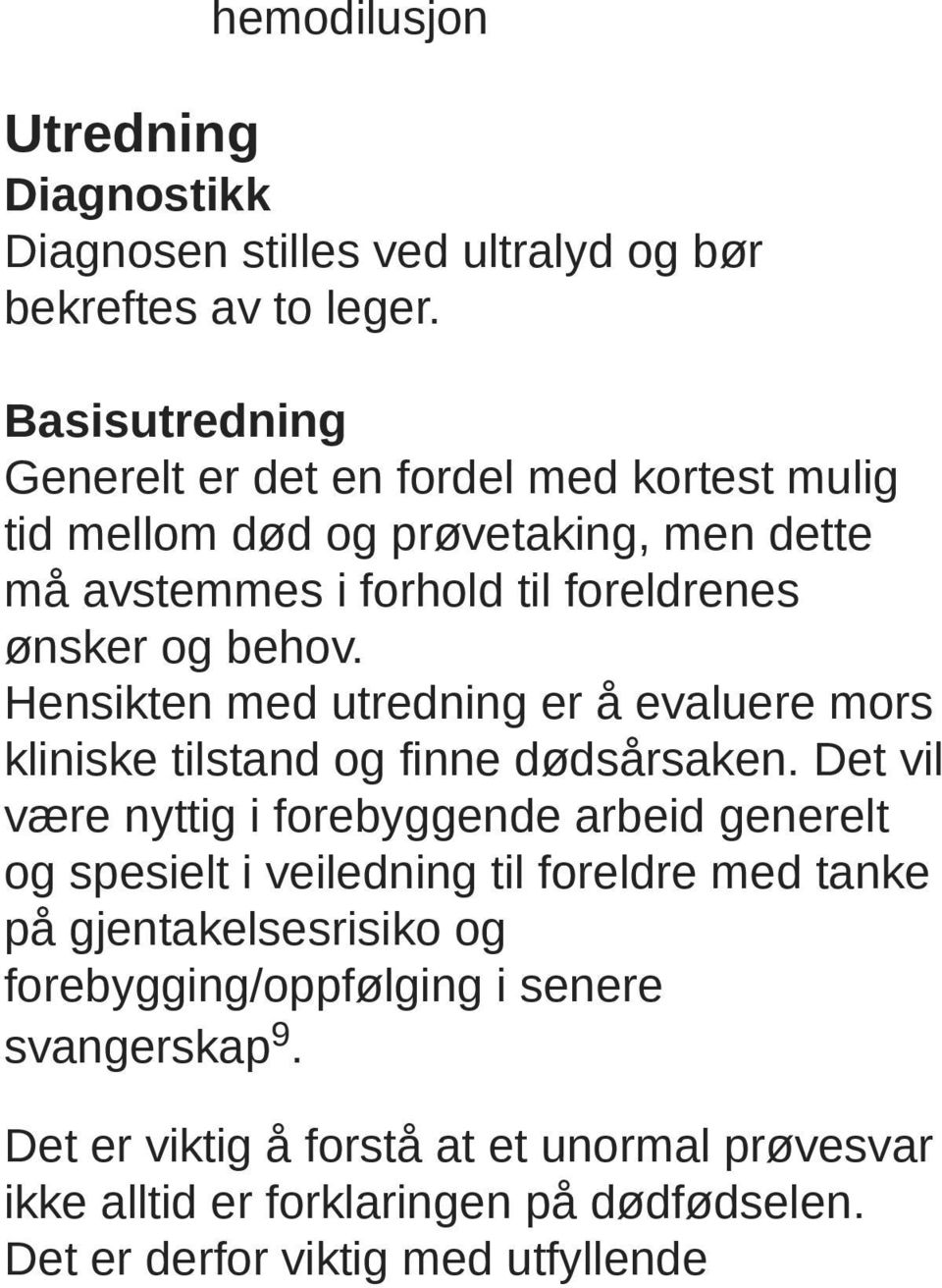 Hensikten med utredning er å evaluere mors kliniske tilstand og finne dødsårsaken.