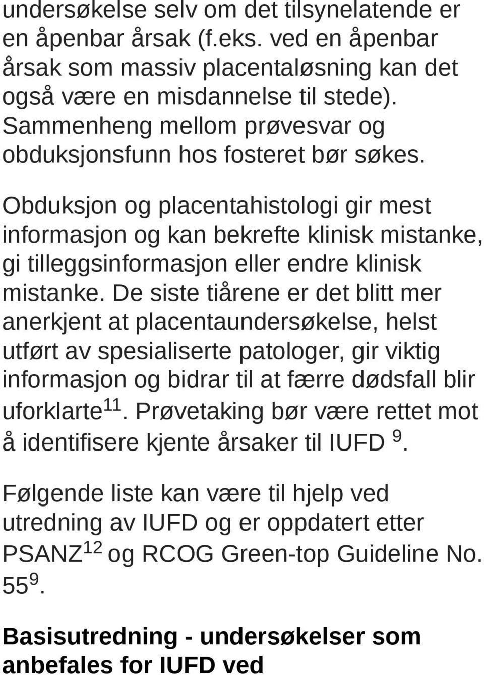 Obduksjon og placentahistologi gir mest informasjon og kan bekrefte klinisk mistanke, gi tilleggsinformasjon eller endre klinisk mistanke.