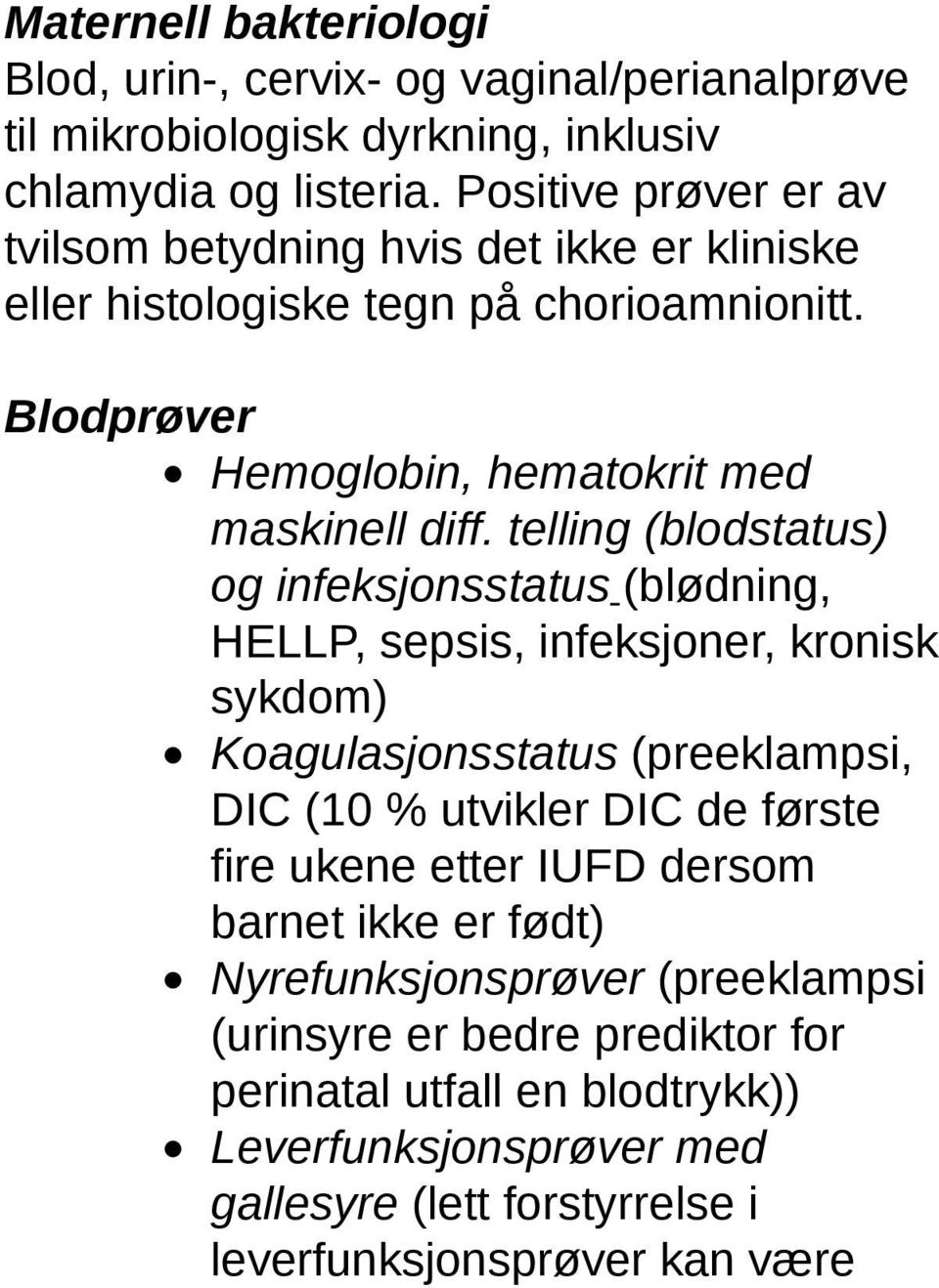 telling (blodstatus) og infeksjonsstatus (blødning, HELLP, sepsis, infeksjoner, kronisk sykdom) Koagulasjonsstatus (preeklampsi, DIC (10 % utvikler DIC de første fire ukene