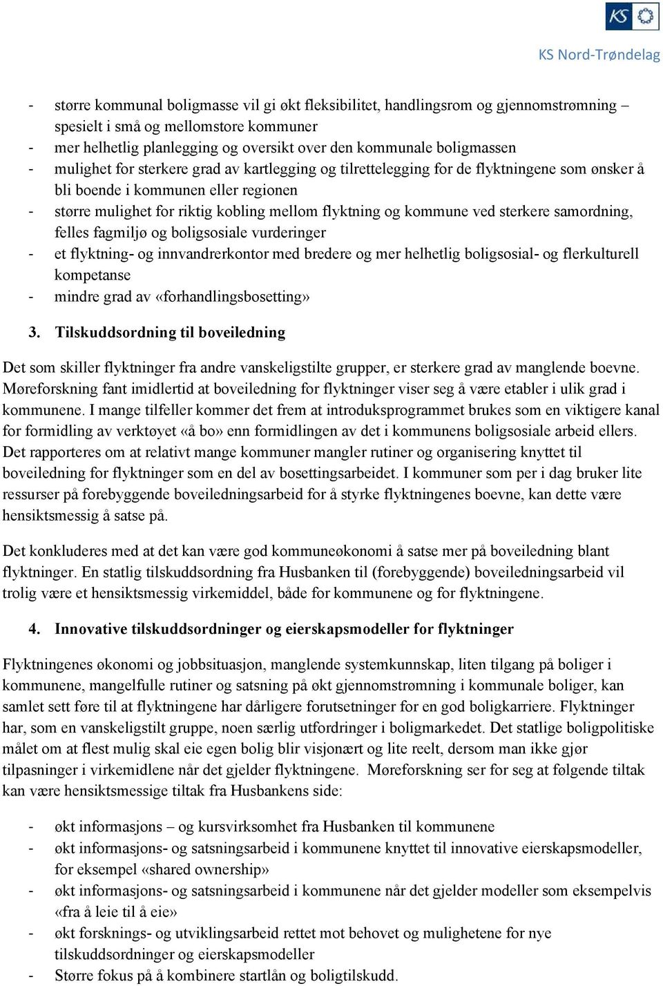 sterkere samordning, felles fagmiljø og boligsosiale vurderinger - et flyktning- og innvandrerkontor med bredere og mer helhetlig boligsosial- og flerkulturell kompetanse - mindre grad av