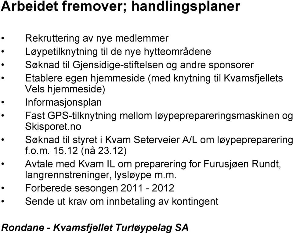 løypeprepareringsmaskinen og Skisporet.no Søknad til styret i Kvam Seterveier A/L om løypepreparering f.o.m. 15.12 (nå 23.