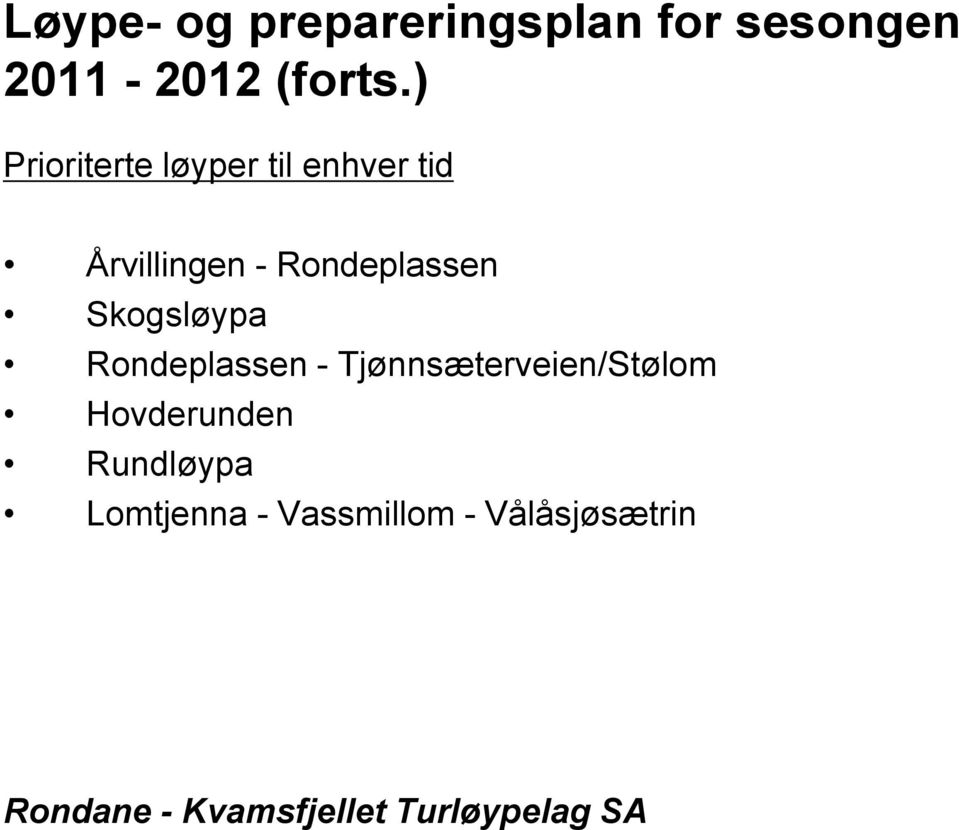 Rondeplassen Skogsløypa Rondeplassen -