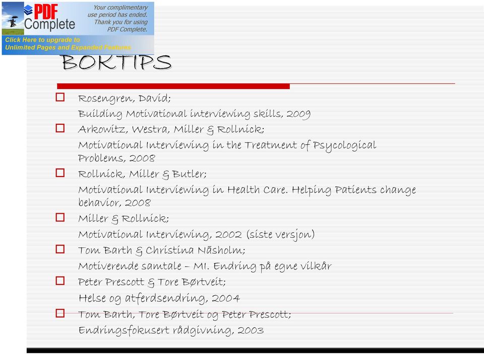 Helping Patients change behavior, 2008 Miller & Rollnick; Motivational Interviewing, 2002 (siste versjon) Tom Barth & Christina Nãsholm;