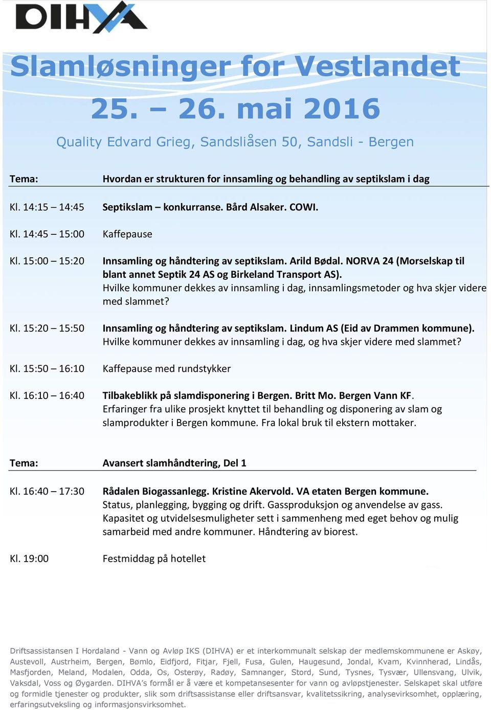 Hvilke kommuner dekkes av innsamling i dag, innsamlingsmetoder og hva skjer videre med slammet? Innsamling og håndtering av septikslam. Lindum AS (Eid av Drammen kommune).