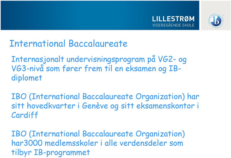 har sitt hovedkvarter i Genève og sitt eksamenskontor i Cardiff IBO (International