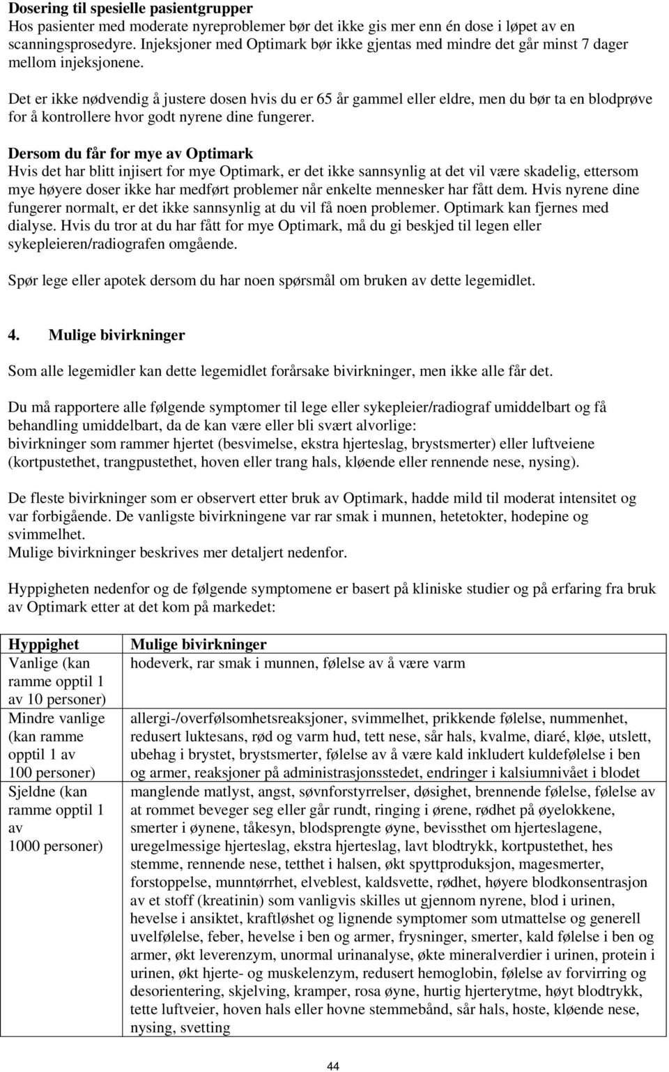 Det er ikke nødvendig å justere dosen hvis du er 65 år gammel eller eldre, men du bør ta en blodprøve for å kontrollere hvor godt nyrene dine fungerer.