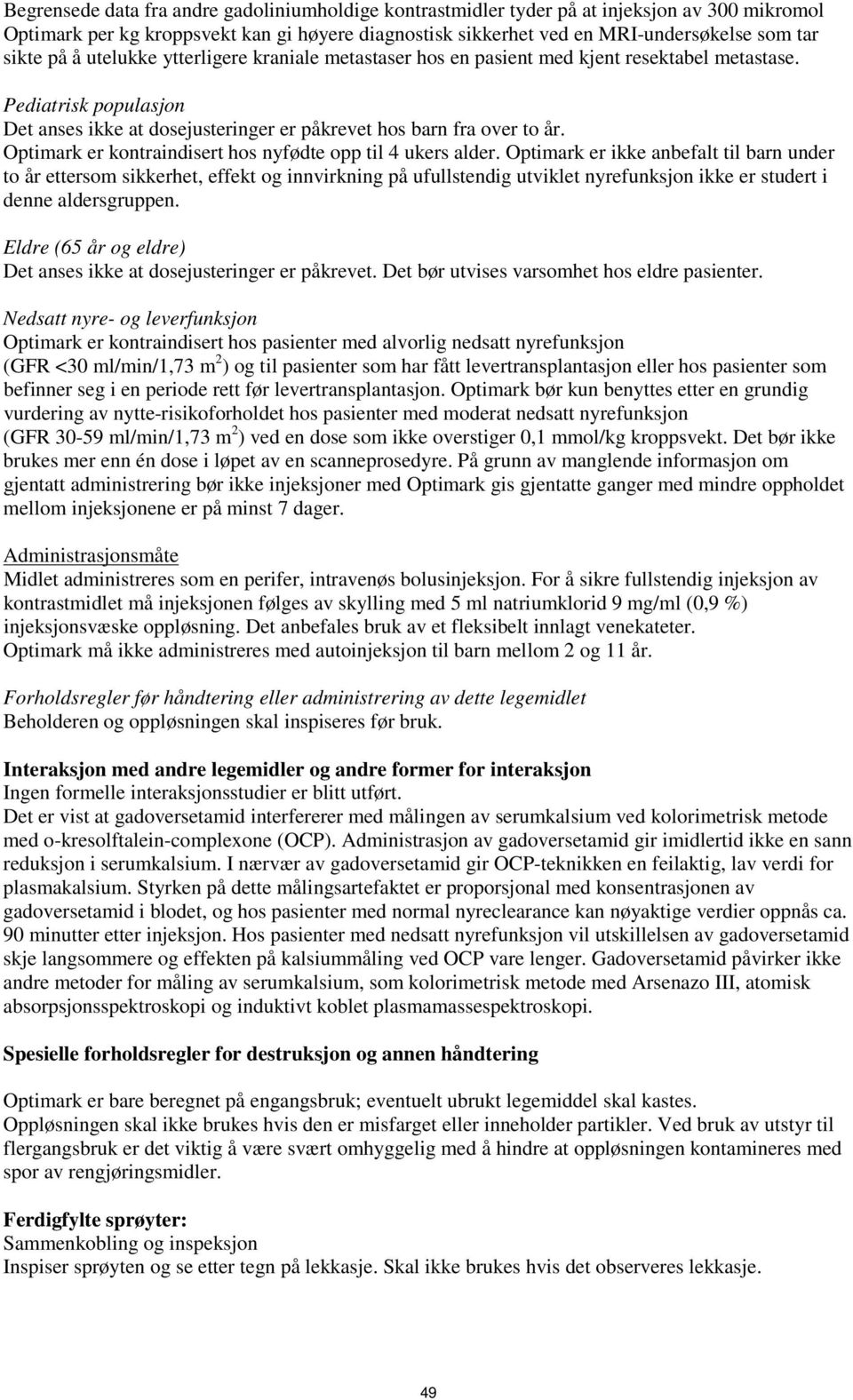 Optimark er kontraindisert hos nyfødte opp til 4 ukers alder.