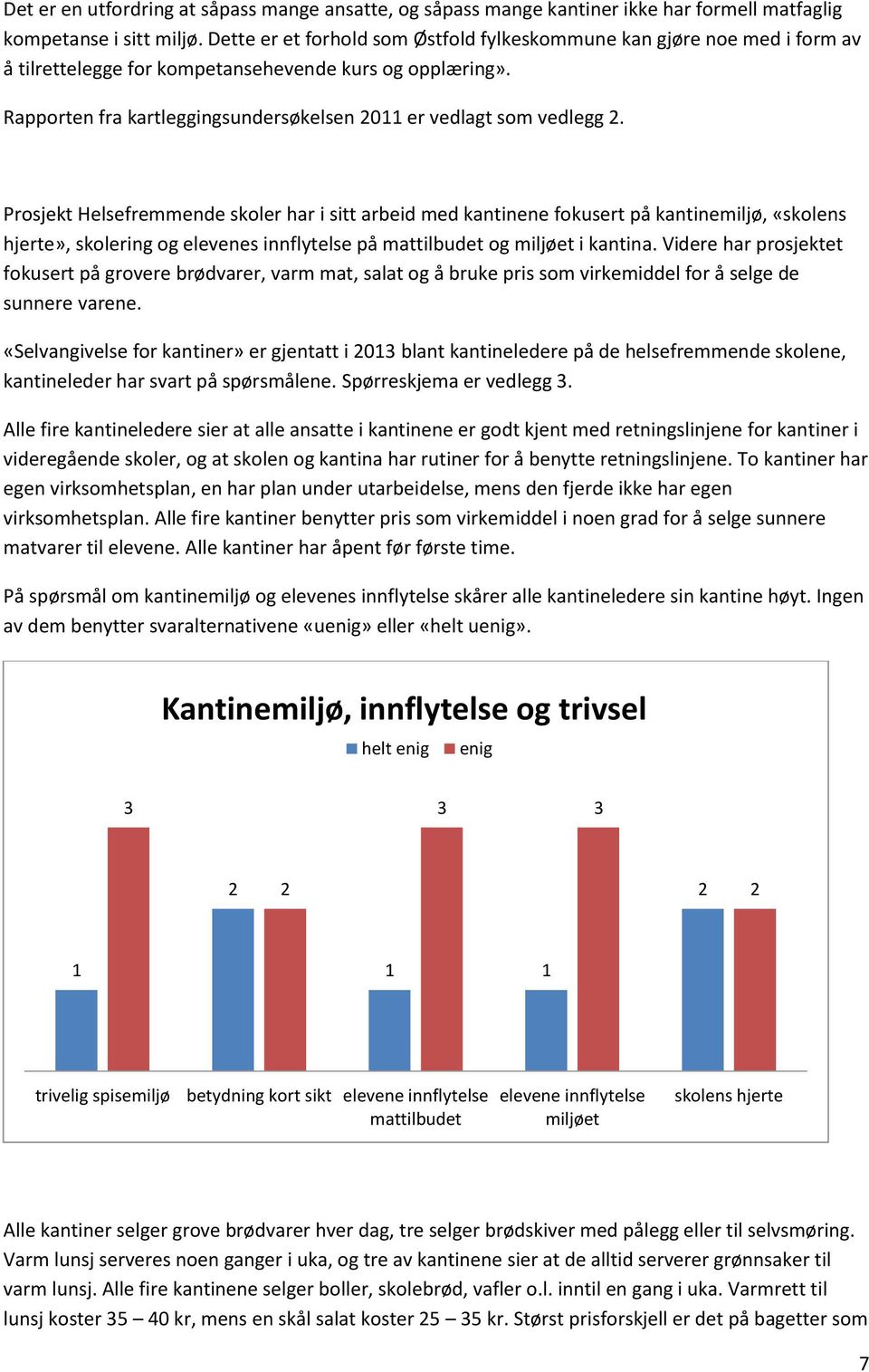 Prosjekt Helsefremmende skoler har i sitt arbeid med kantinene fokusert på kantinemiljø, «skolens hjerte», skolering og elevenes innflytelse på mattilbudet og miljøet i kantina.