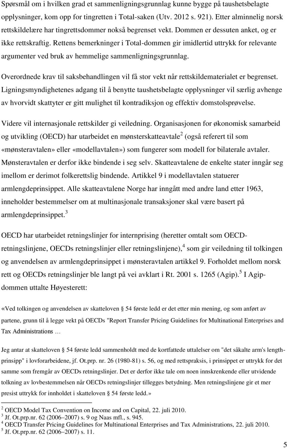 Rettens bemerkninger i Total-dommen gir imidlertid uttrykk for relevante argumenter ved bruk av hemmelige sammenligningsgrunnlag.